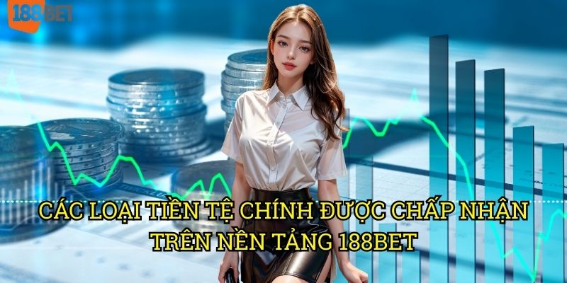 Đơn vị tiền tệ 188bet hỗ trợ: Hướng dẫn đầy đủ cho người chơi Việt 2 Các loại tiền tệ chính được chấp nhận trên nền tảng 188bet